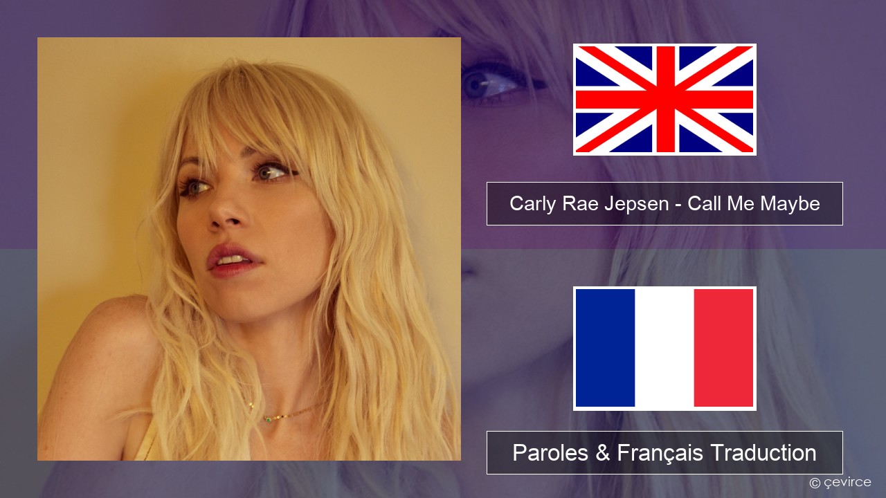 Carly Rae Jepsen – Call Me Maybe Anglais Paroles & Français Traduction