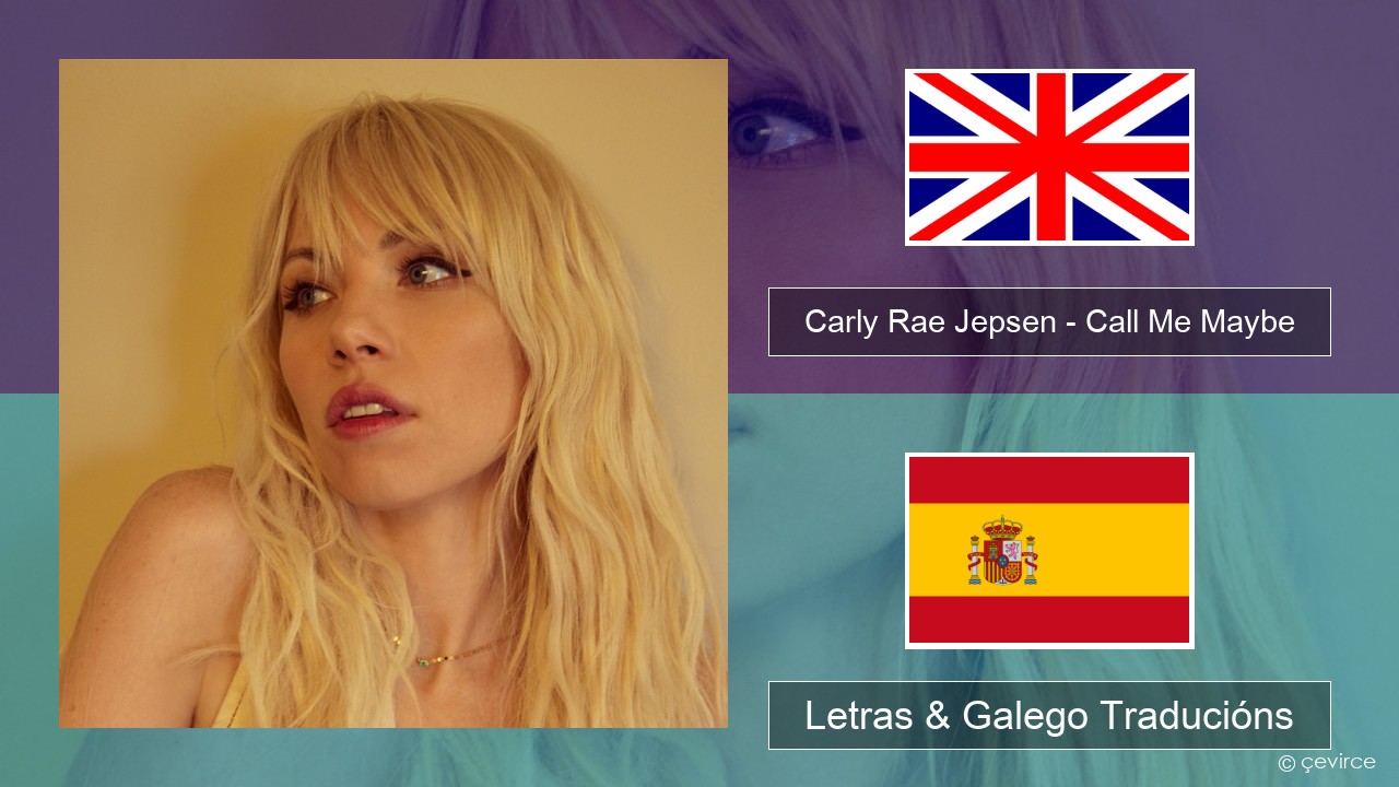 Carly Rae Jepsen – Call Me Maybe Inglés Letras & Galego Traducións