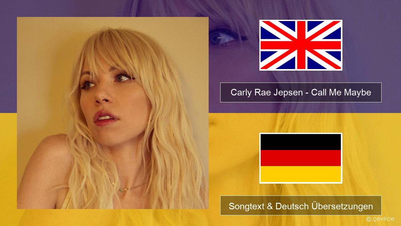 Carly Rae Jepsen – Call Me Maybe Englisch Songtext & Deutsch Übersetzungen