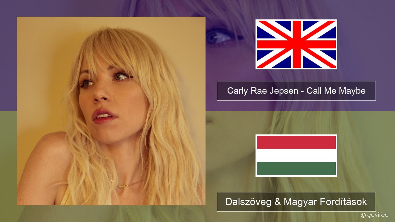 Carly Rae Jepsen – Call Me Maybe Magyar Dalszöveg & Magyar Fordítások