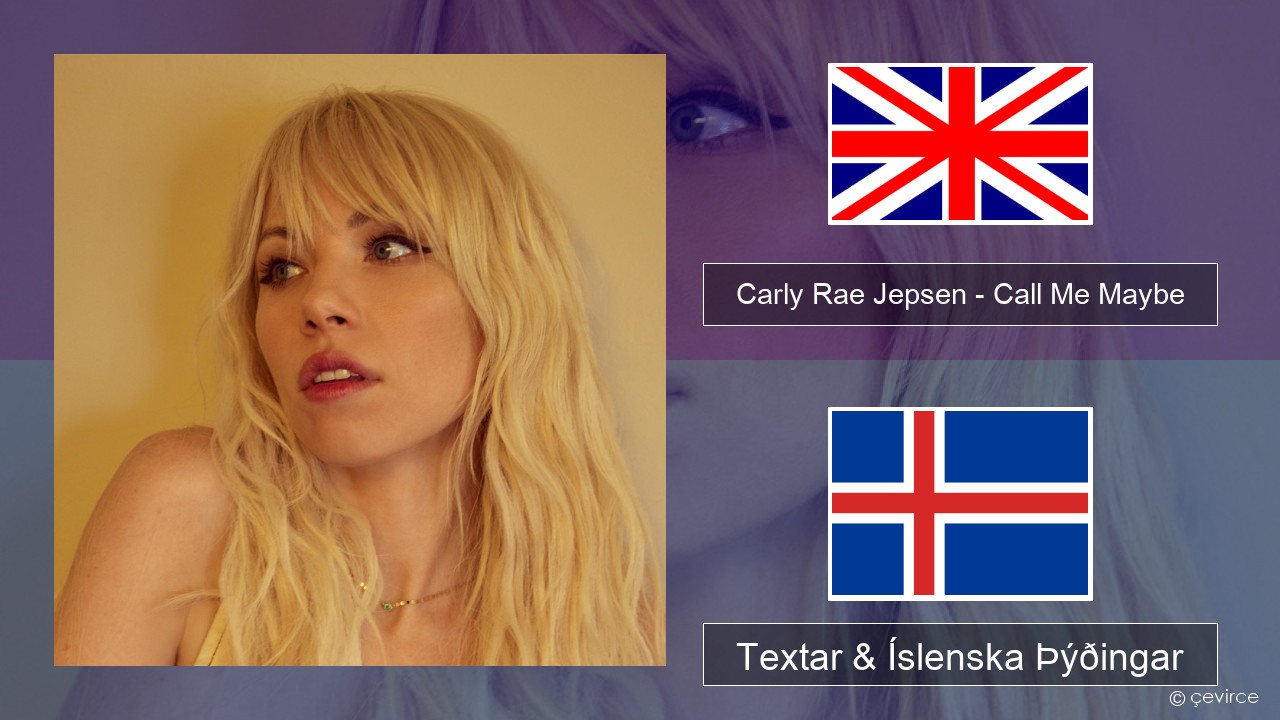 Carly Rae Jepsen – Call Me Maybe Íslenska Textar & Íslenska Þýðingar