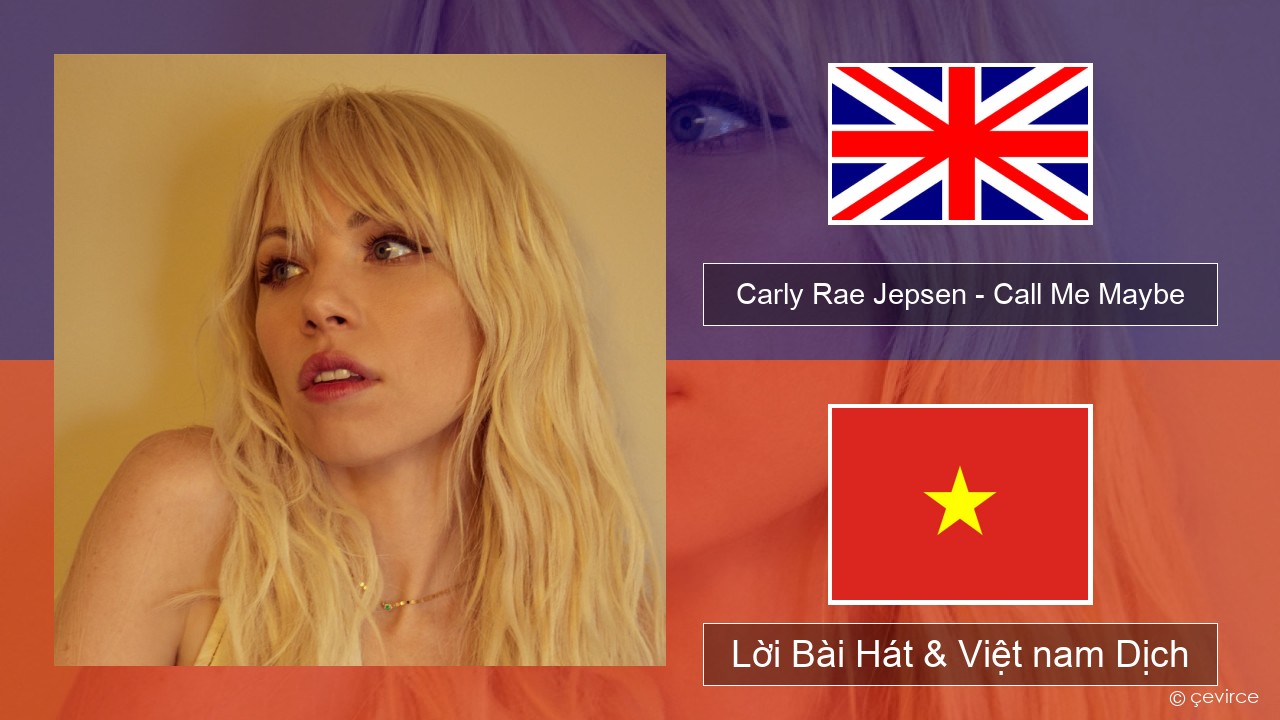 Carly Rae Jepsen – Call Me Maybe Tiếng anh Lời Bài Hát & Việt nam Dịch