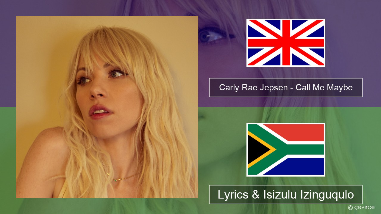 Carly Rae Jepsen – Call Me Maybe Isizulu Lyrics & Isizulu Izinguqulo