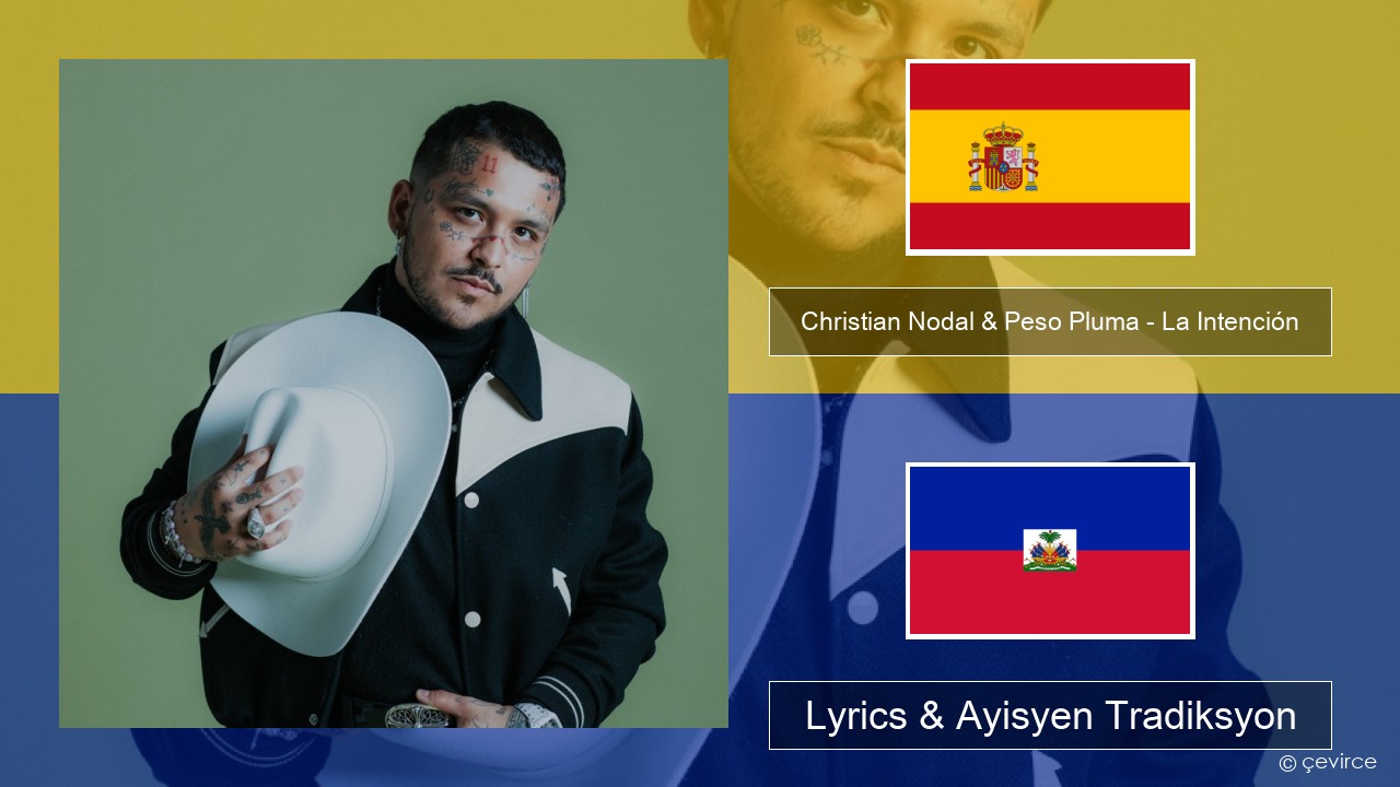 Christian Nodal & Peso Pluma – La Intención Panyòl Lyrics & Ayisyen Tradiksyon