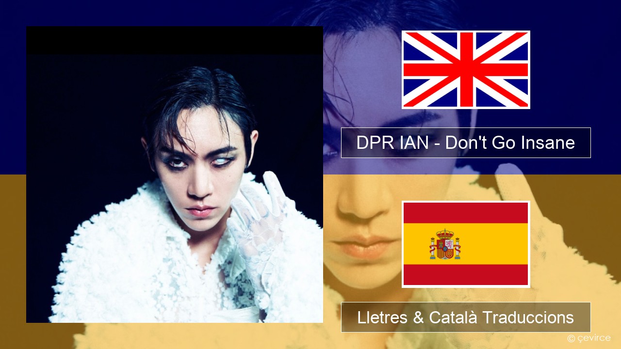 DPR IAN – Don’t Go Insane Anglès Lletres & Català Traduccions