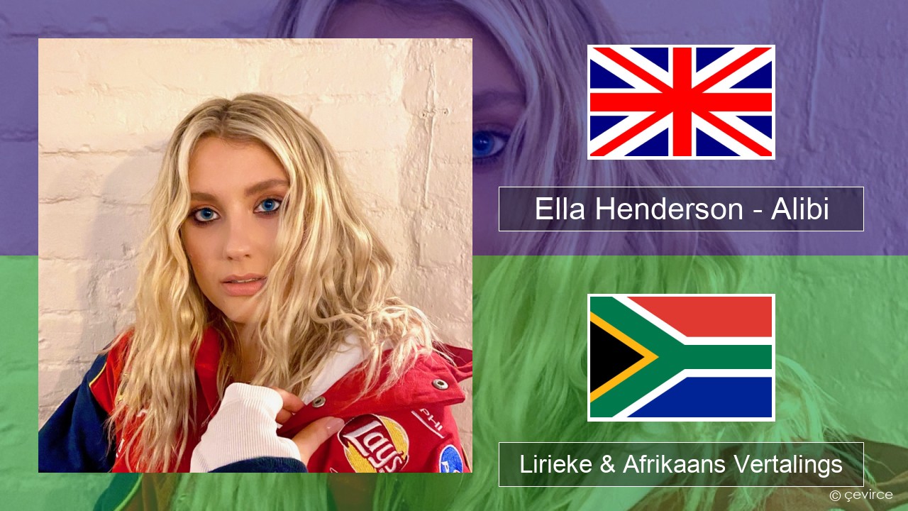 Ella Henderson – Alibi (feat. Rudimental) Engels Lirieke & Afrikaans Vertalings