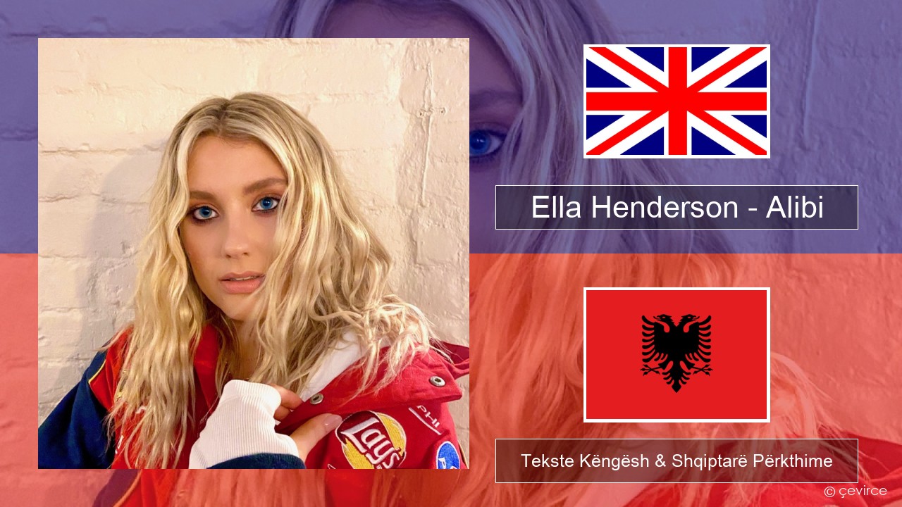 Ella Henderson – Alibi (feat. Rudimental) Anglisht Tekste Këngësh & Shqiptarë Përkthime