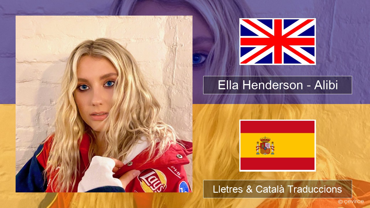 Ella Henderson – Alibi (feat. Rudimental) Anglès Lletres & Català Traduccions