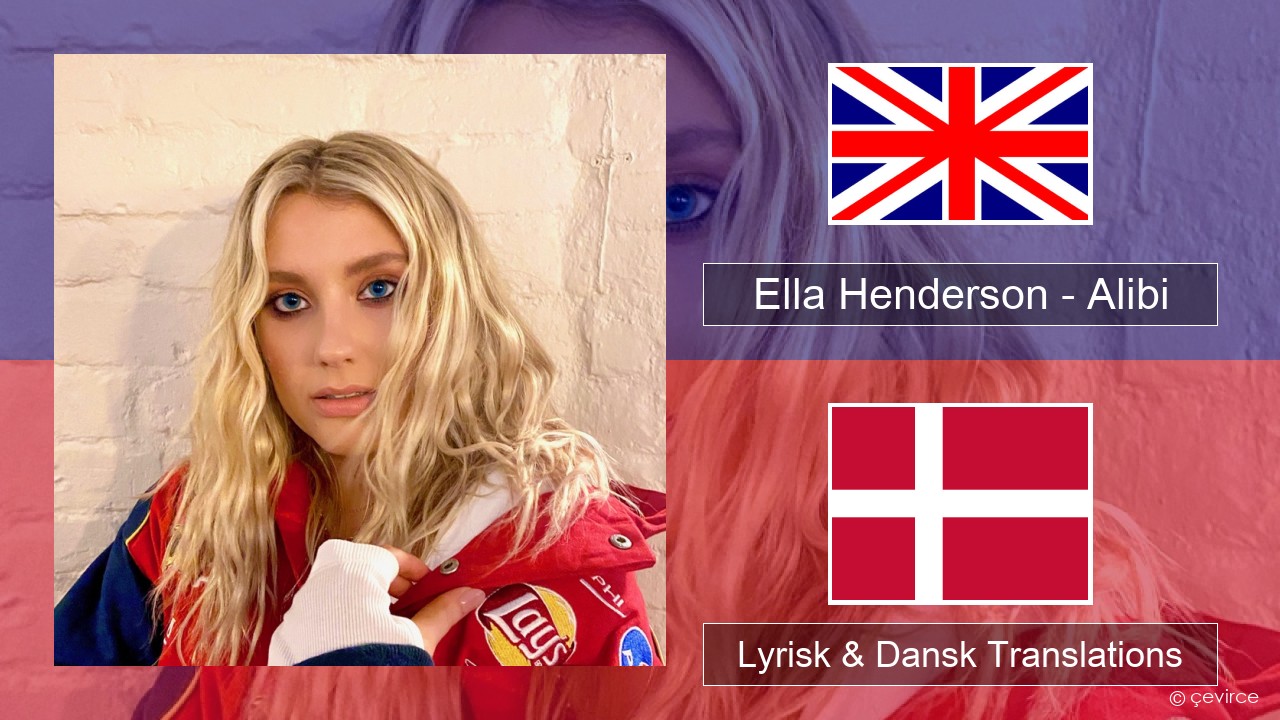 Ella Henderson – Alibi (feat. Rudimental) Engelsk Lyrisk & Dansk Translations