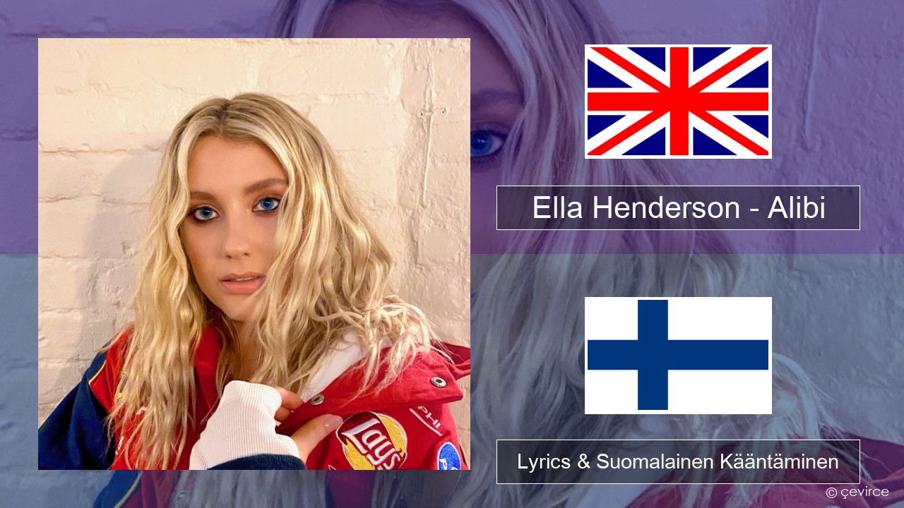 Ella Henderson – Alibi (feat. Rudimental) Englanti Lyrics & Suomalainen Kääntäminen