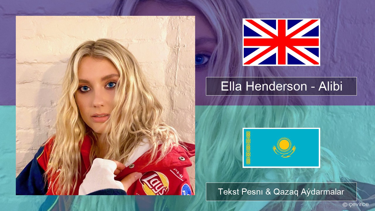 Ella Henderson – Alibi (feat. Rudimental) Aǵylshyn Tekst Pesnı & Qazaq (latyn) Aýdarmalar