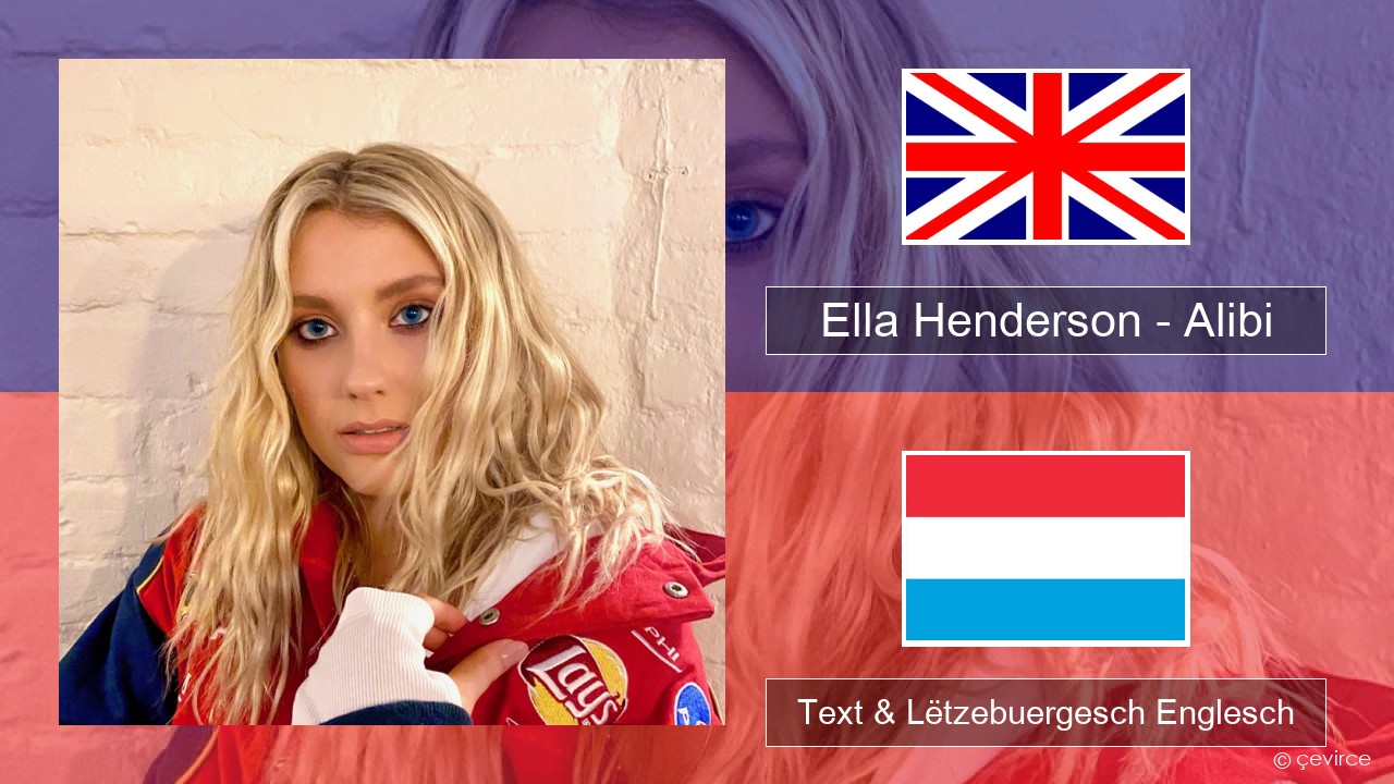 Ella Henderson – Alibi (feat. Rudimental) Englisch Text & Lëtzebuergesch Englesch