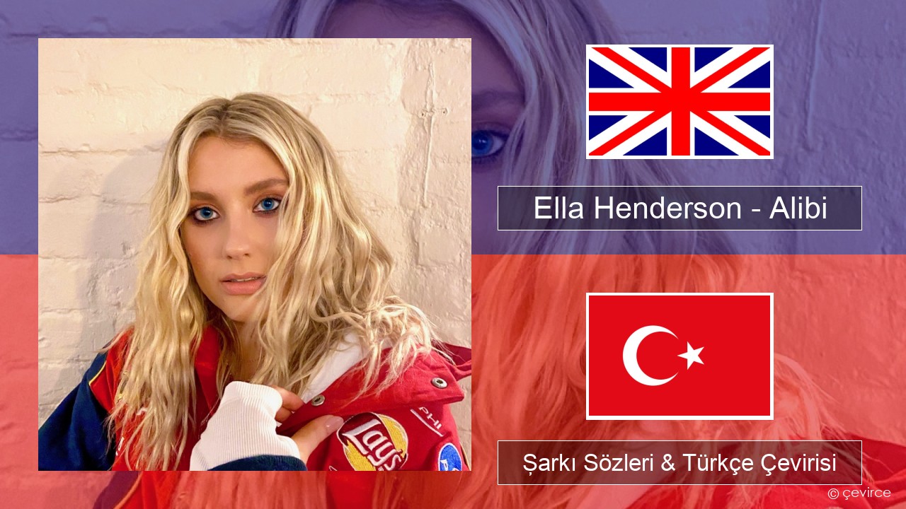 Ella Henderson – Alibi (feat. Rudimental) İngilizce Şarkı Sözleri & Türkçe Çevirisi