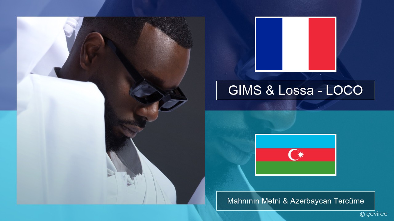 GIMS & Lossa – LOCO Fransız Mahnının Mətni & Azərbaycan Tərcümə