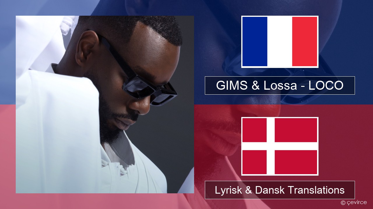 GIMS & Lossa – LOCO Fransk Lyrisk & Dansk Translations