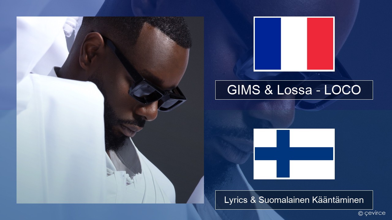 GIMS & Lossa – LOCO Ranska Lyrics & Suomalainen Kääntäminen