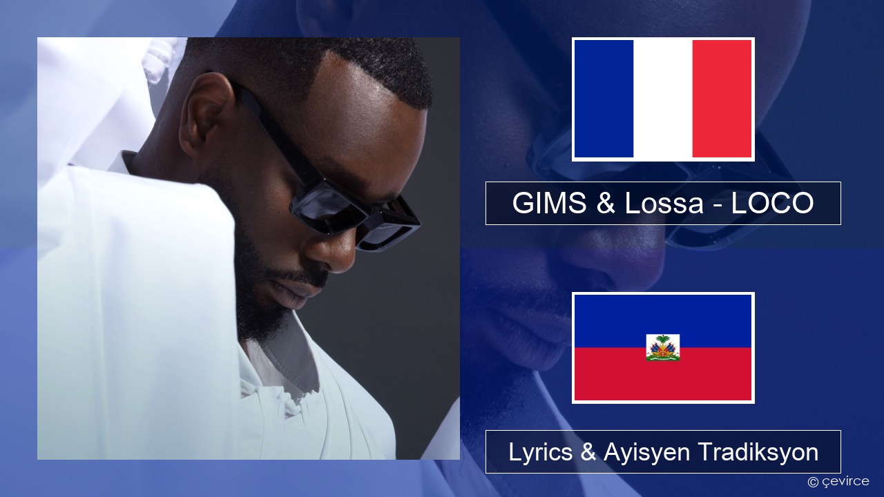 GIMS & Lossa – LOCO Franse Lyrics & Ayisyen Tradiksyon