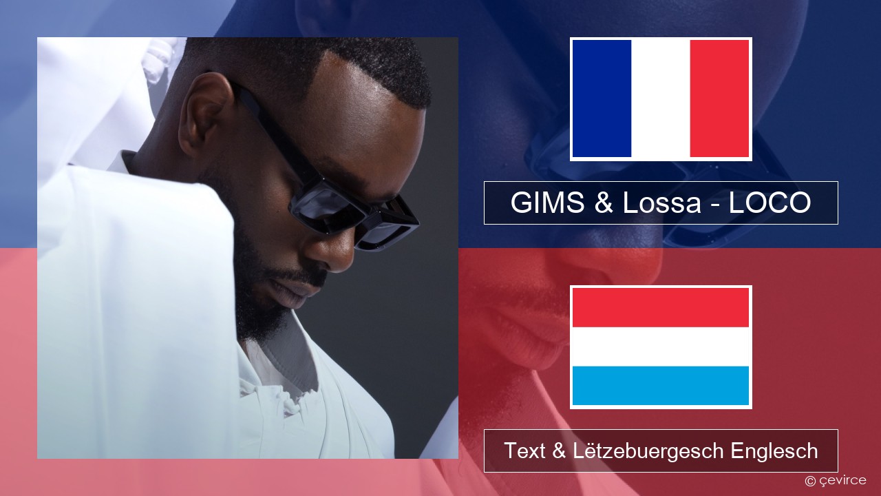 GIMS & Lossa – LOCO Franséisch Text & Lëtzebuergesch Englesch