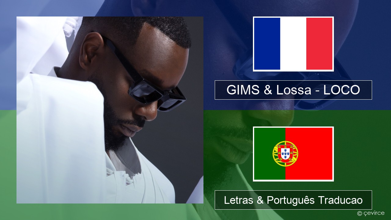 GIMS & Lossa – LOCO Francês Letras & Português Traducao