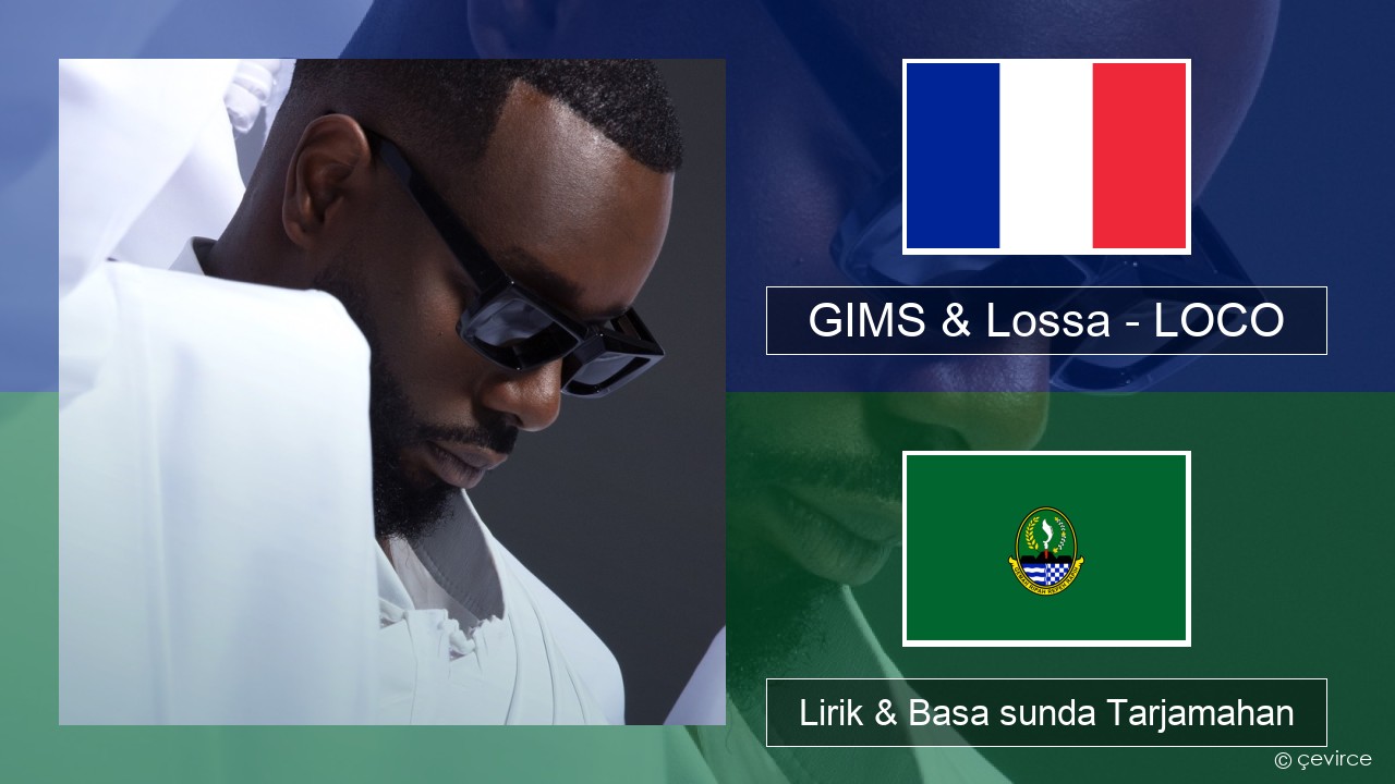 GIMS & Lossa – LOCO Perancis Lirik & Basa sunda Tarjamahan