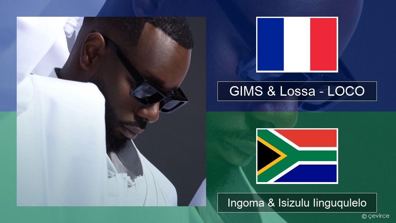 GIMS & Lossa – LOCO Isifrentshi Ingoma & Isizulu Iinguqulelo