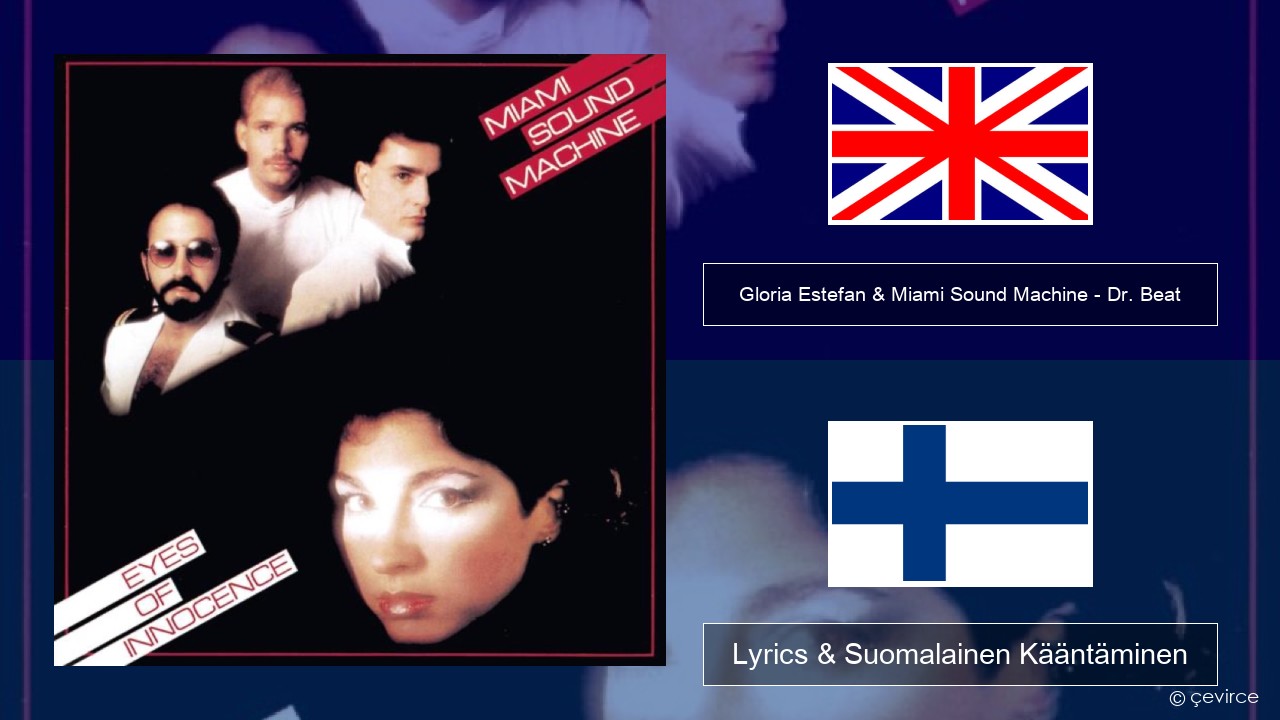 Gloria Estefan & Miami Sound Machine – Dr. Beat Englanti Lyrics & Suomalainen Kääntäminen