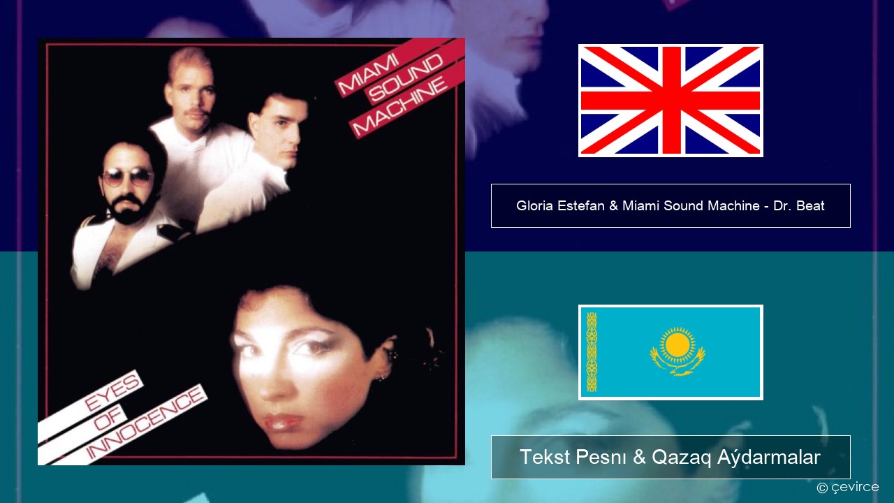 Gloria Estefan & Miami Sound Machine – Dr. Beat Aǵylshyn Tekst Pesnı & Qazaq (latyn) Aýdarmalar