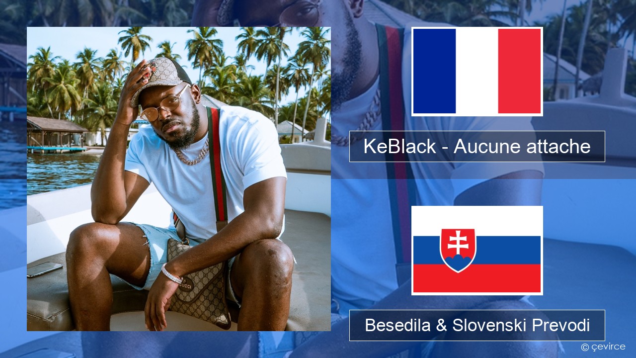 KeBlack – Aucune attache Francoski Besedila & Slovenski Prevodi