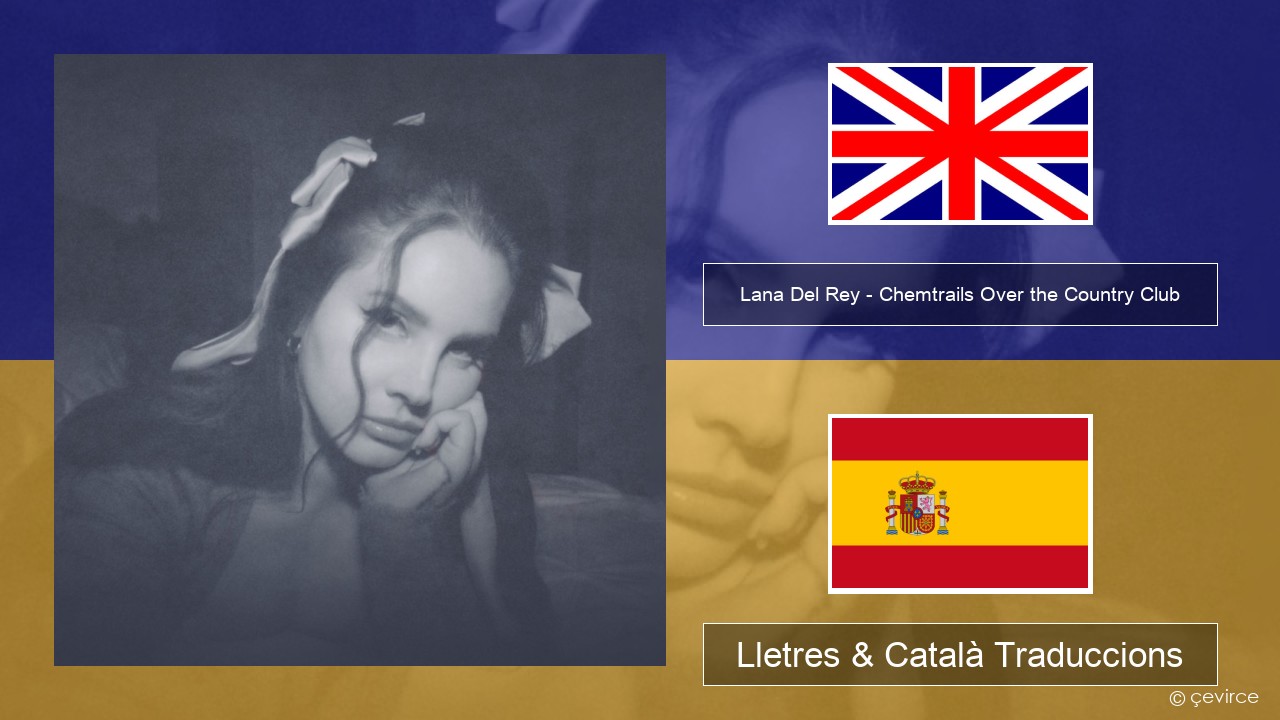 Lana Del Rey – Chemtrails Over the Country Club Anglès Lletres & Català Traduccions