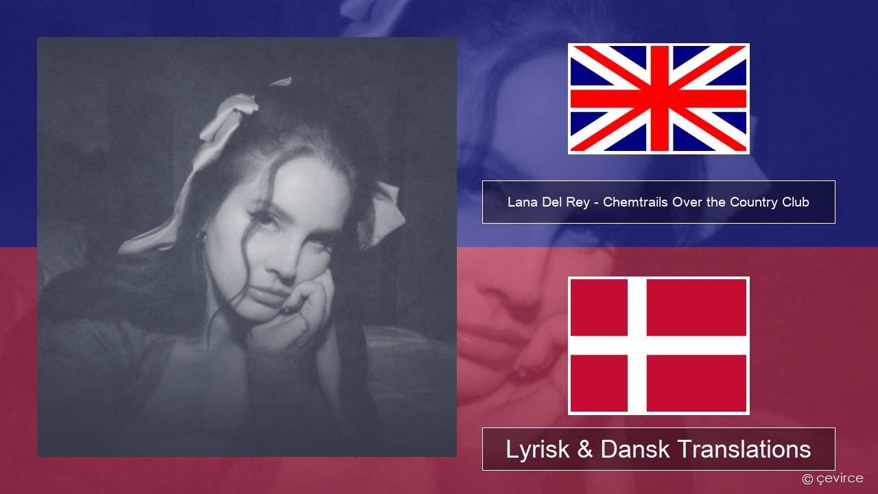 Lana Del Rey – Chemtrails Over the Country Club Engelsk Lyrisk & Dansk Translations