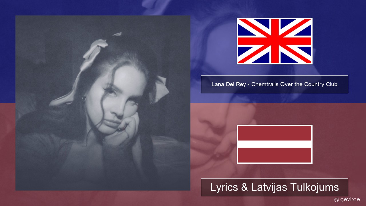 Lana Del Rey – Chemtrails Over the Country Club Angļu Lyrics & Latvijas Tulkojums