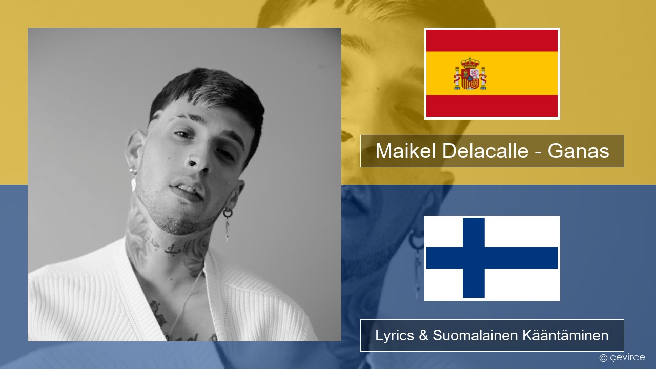 Maikel Delacalle – Ganas Espanjan Lyrics & Suomalainen Kääntäminen