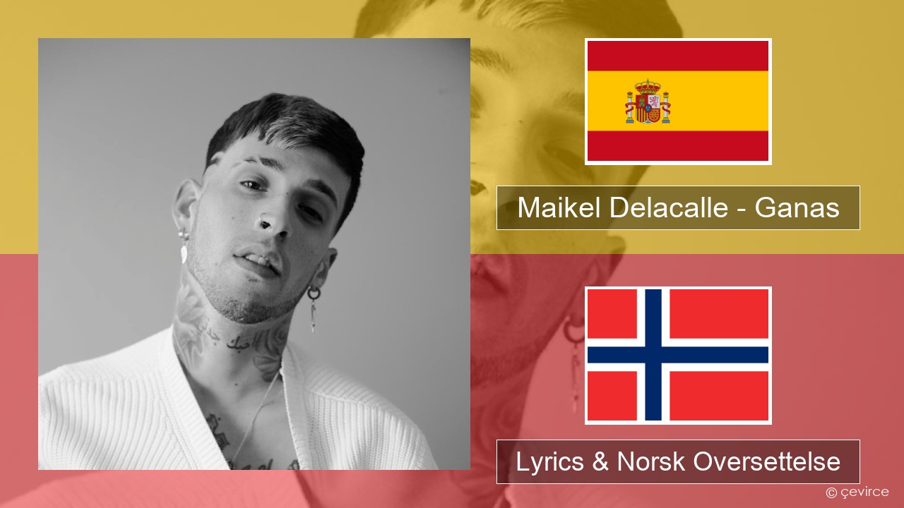 Maikel Delacalle – Ganas Spansk Lyrics & Norsk Oversettelse