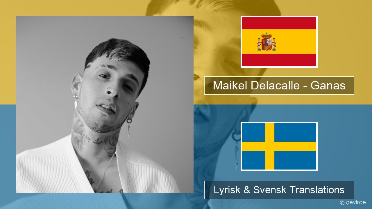Maikel Delacalle – Ganas Spansk Lyrisk & Svensk Translations