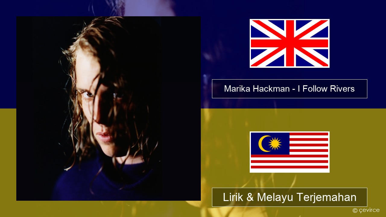 Marika Hackman – I Follow Rivers Francais Lirik & Melayu (Malay) Terjemahan