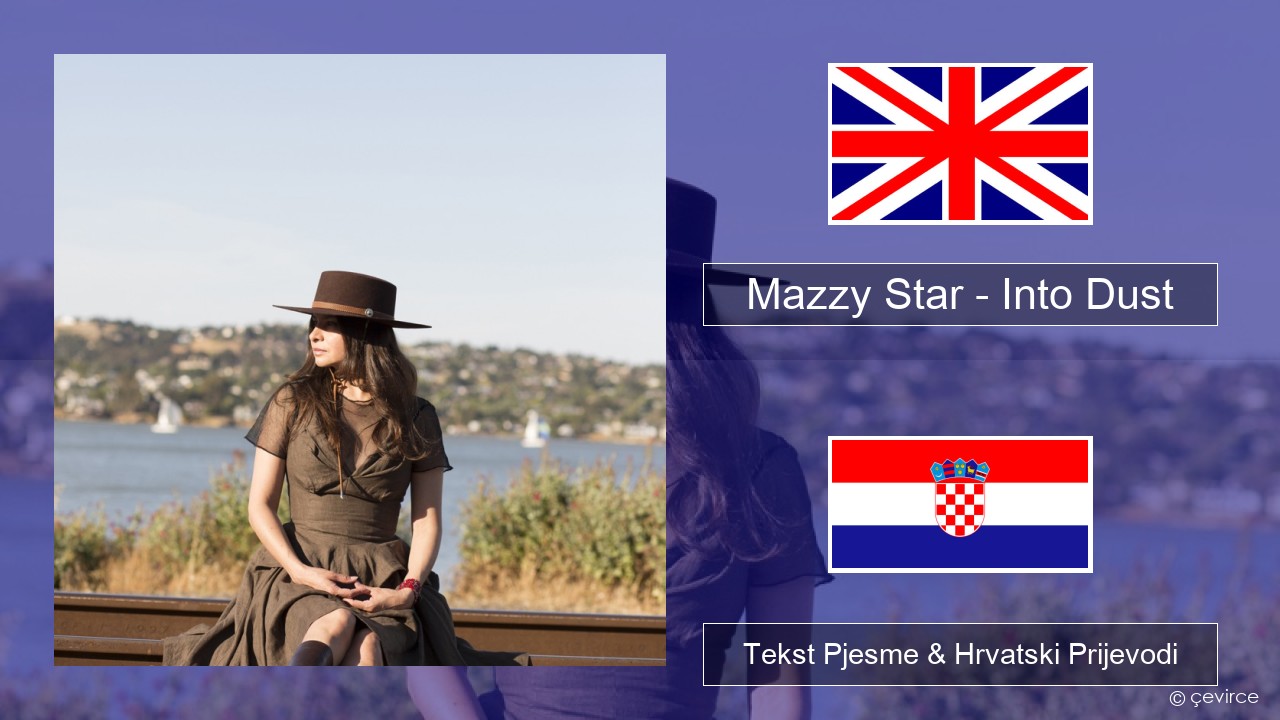 Mazzy Star – Into Dust Engleski Tekst Pjesme & Hrvatski Prijevodi