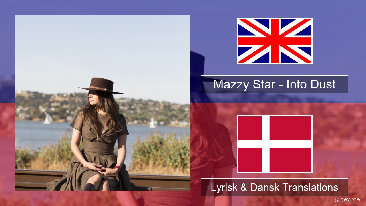 Mazzy Star – Into Dust Engelsk Lyrisk & Dansk Translations
