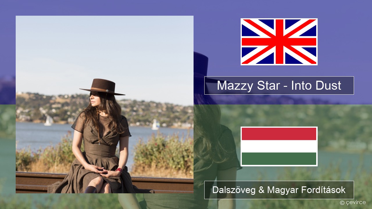 Mazzy Star – Into Dust Magyar Dalszöveg & Magyar Fordítások