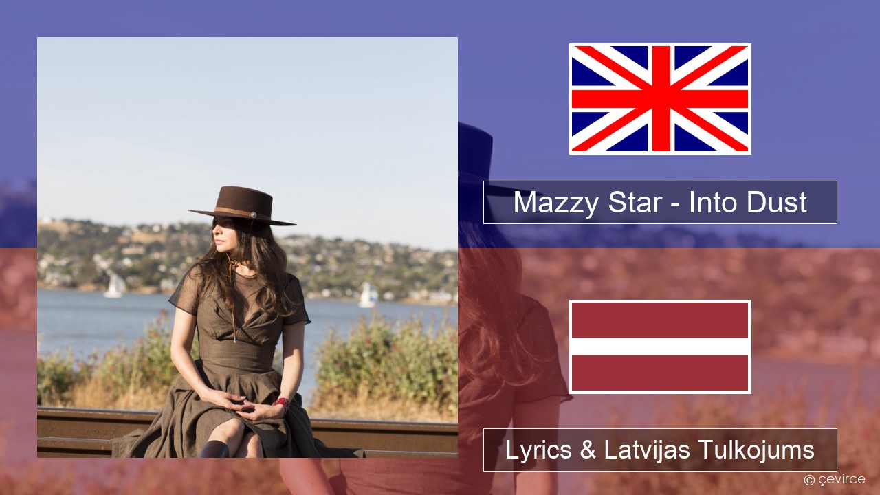 Mazzy Star – Into Dust Angļu Lyrics & Latvijas Tulkojums
