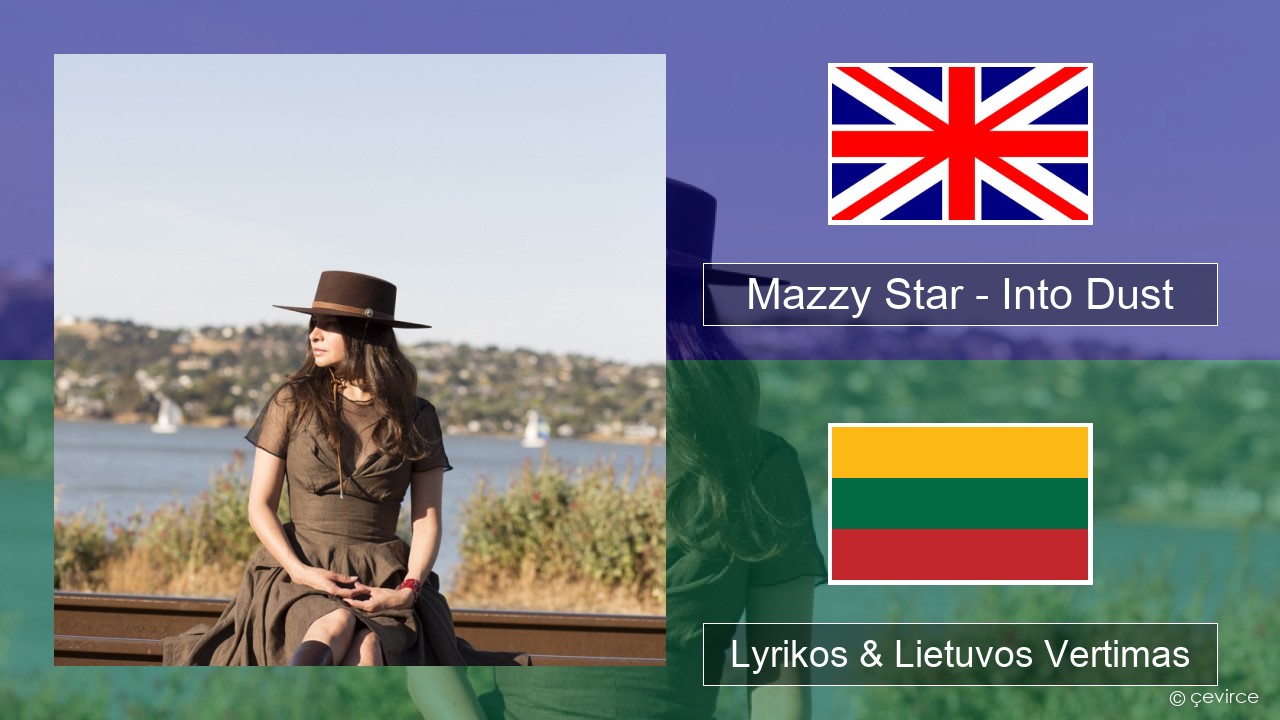 Mazzy Star – Into Dust Anglų Lyrikos & Lietuvos Vertimas
