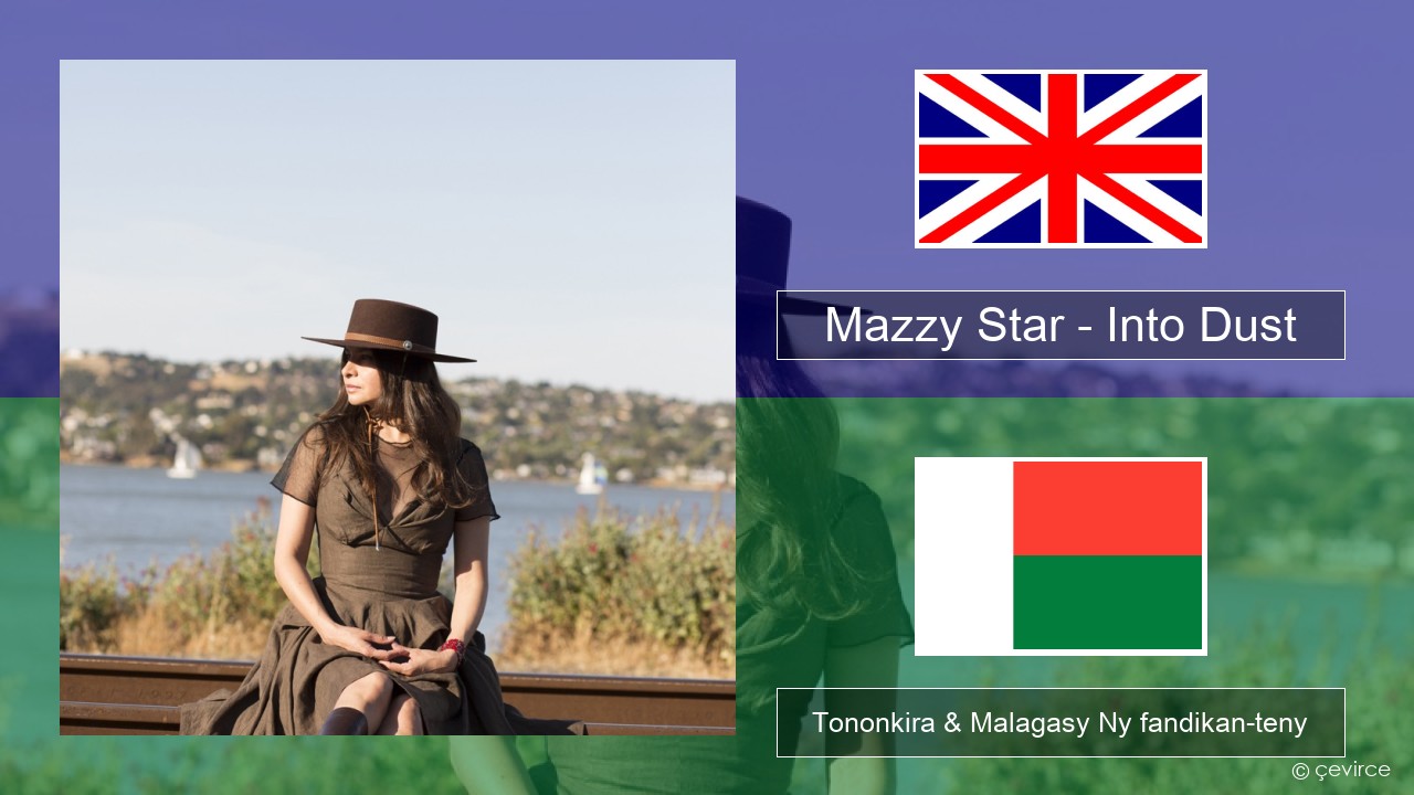 Mazzy Star – Into Dust Malagasy Tononkira & Malagasy Ny fandikan-teny