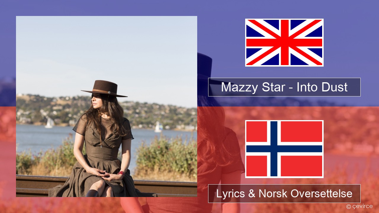 Mazzy Star – Into Dust Engelsk Lyrics & Norsk Oversettelse
