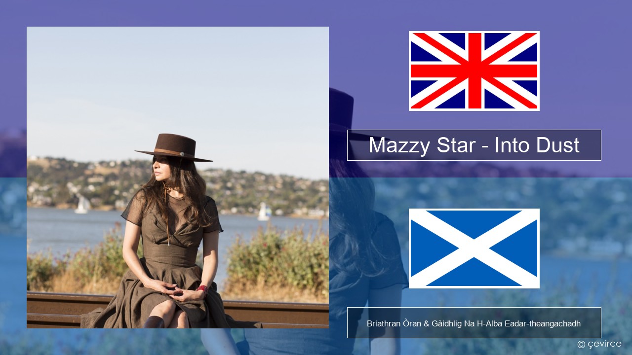 Mazzy Star – Into Dust Gaelic Briathran Òran & Gàidhlig Na H-Alba Eadar-theangachadh