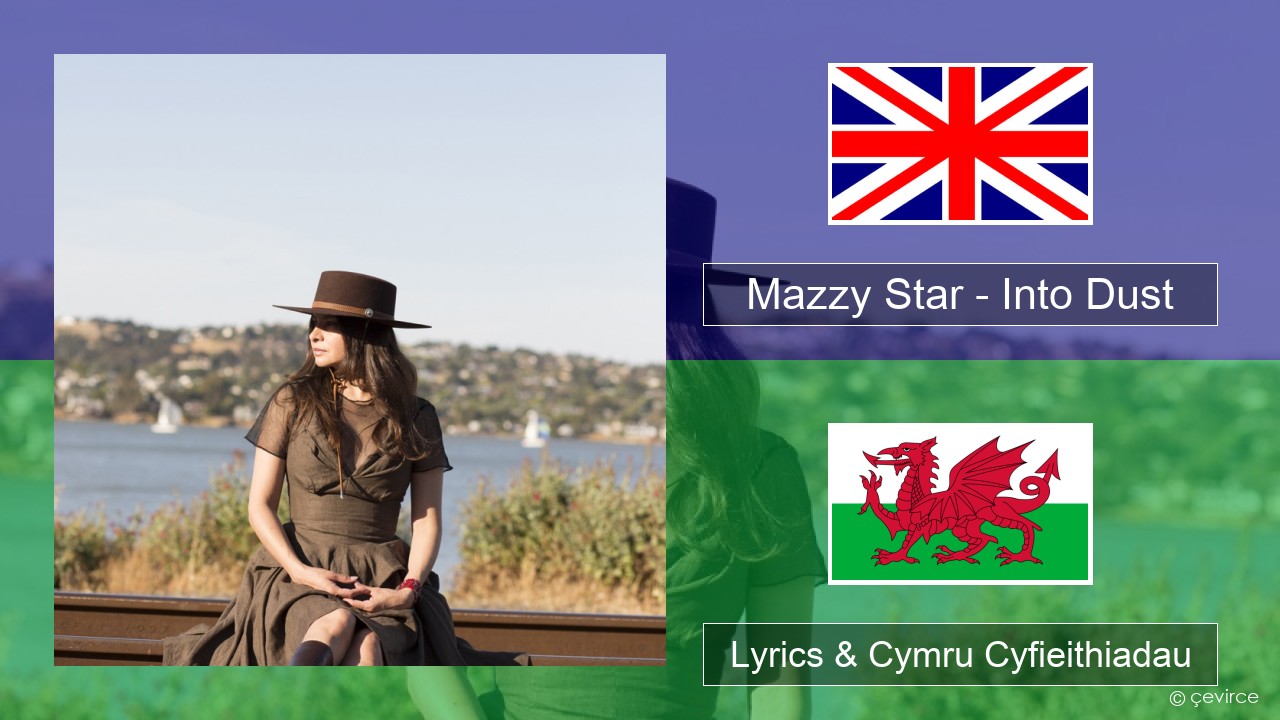 Mazzy Star – Into Dust Saesneg Lyrics & Cymru Cyfieithiadau