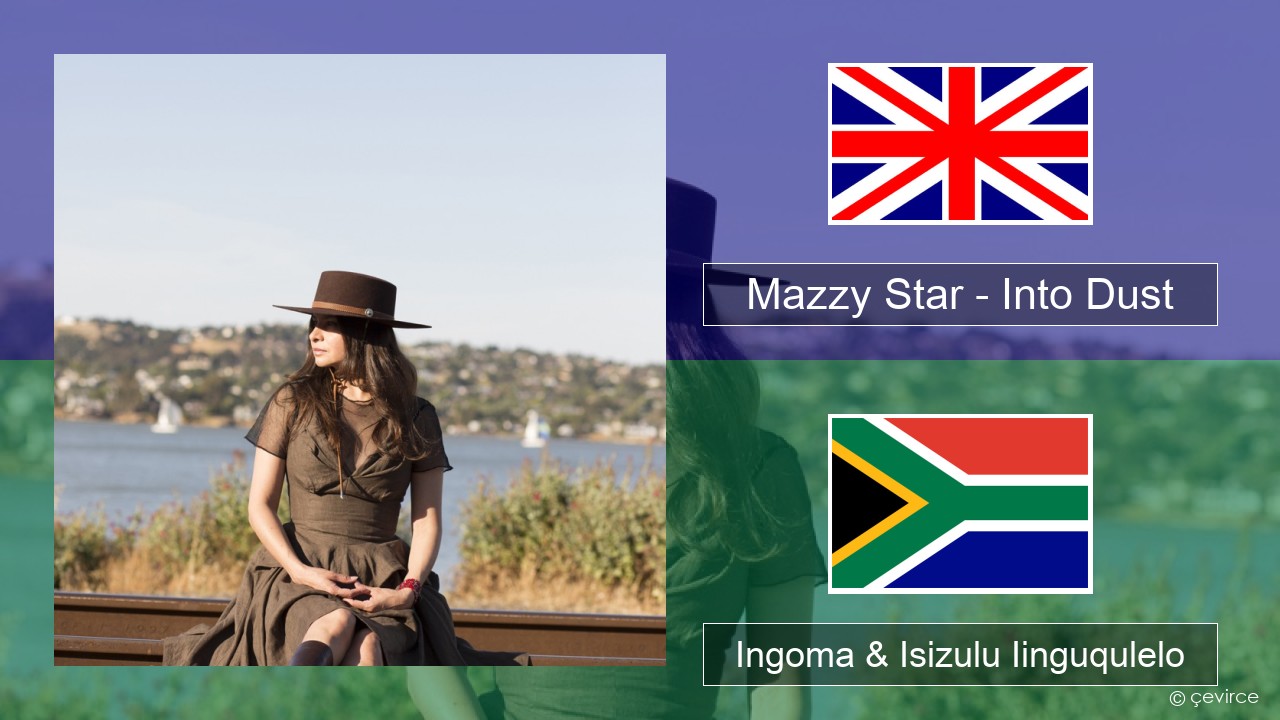 Mazzy Star – Into Dust Isixhosa Ingoma & Isizulu Iinguqulelo