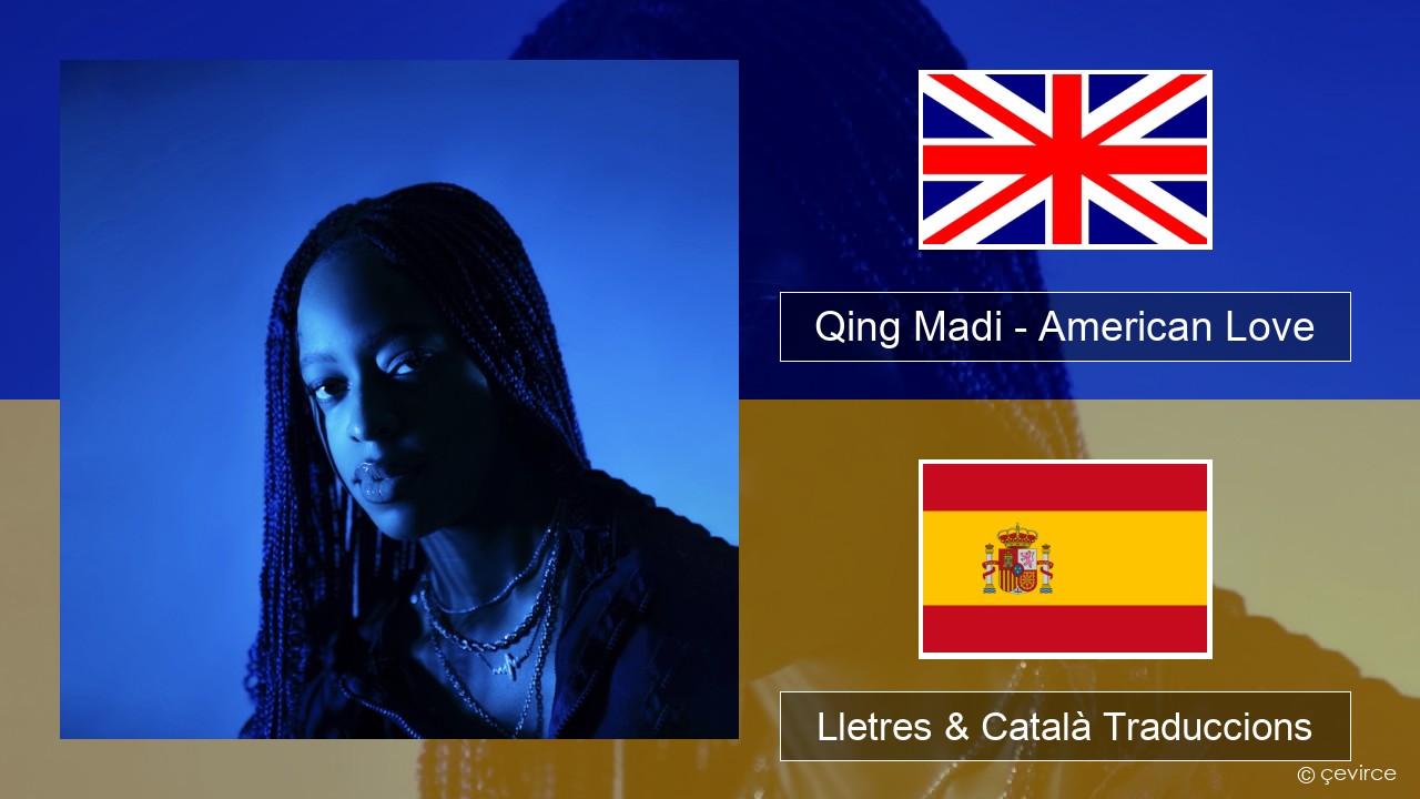 Qing Madi – American Love Anglès Lletres & Català Traduccions