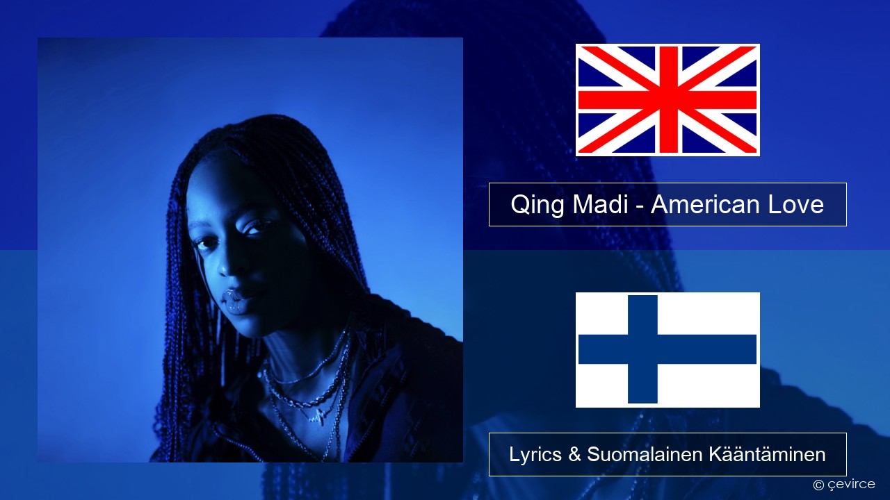 Qing Madi – American Love Englanti Lyrics & Suomalainen Kääntäminen