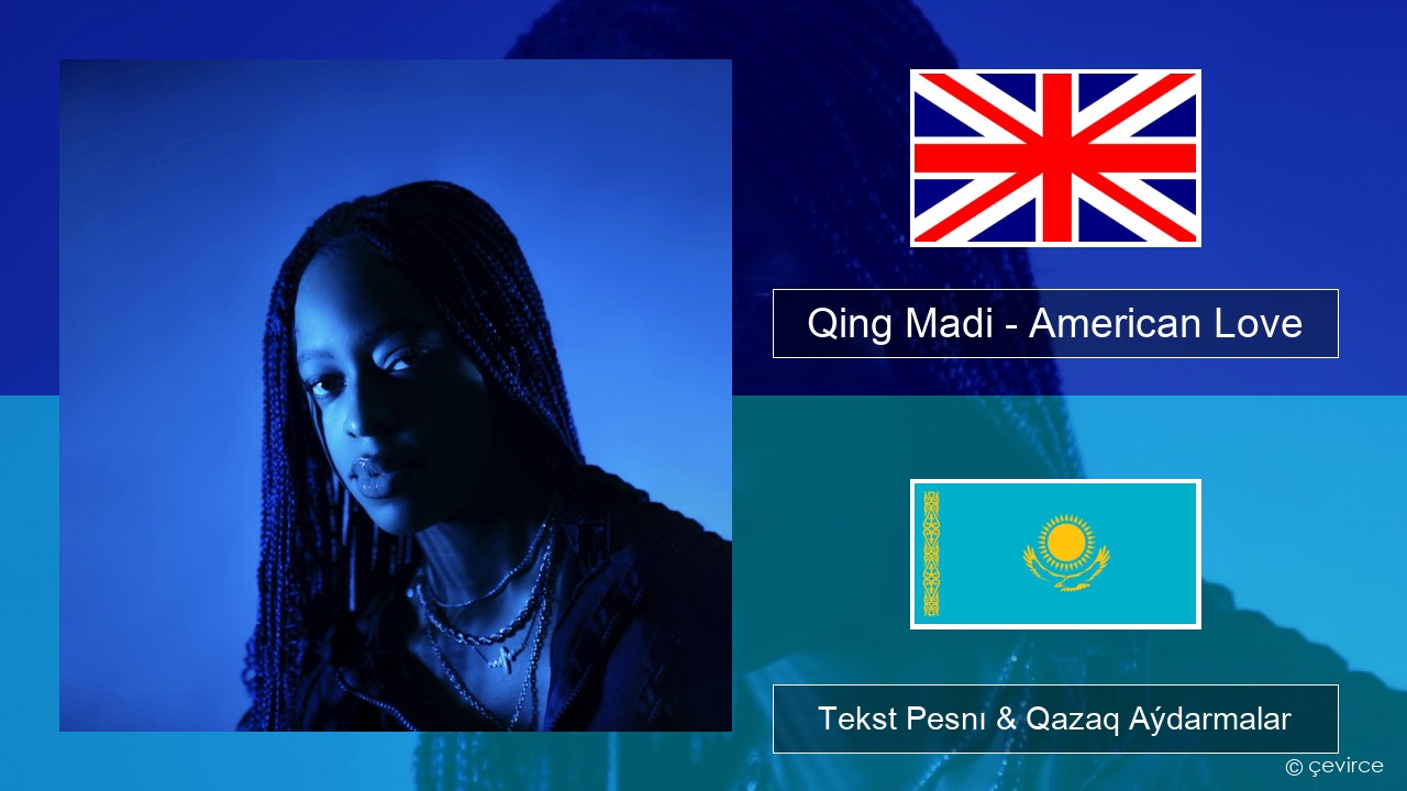 Qing Madi – American Love Aǵylshyn Tekst Pesnı & Qazaq (latyn) Aýdarmalar