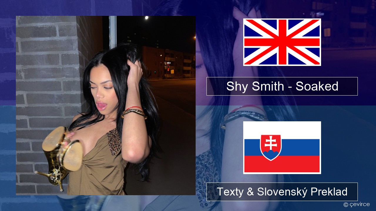 Shy Smith – Soaked Anglický Texty & Slovenský Preklad