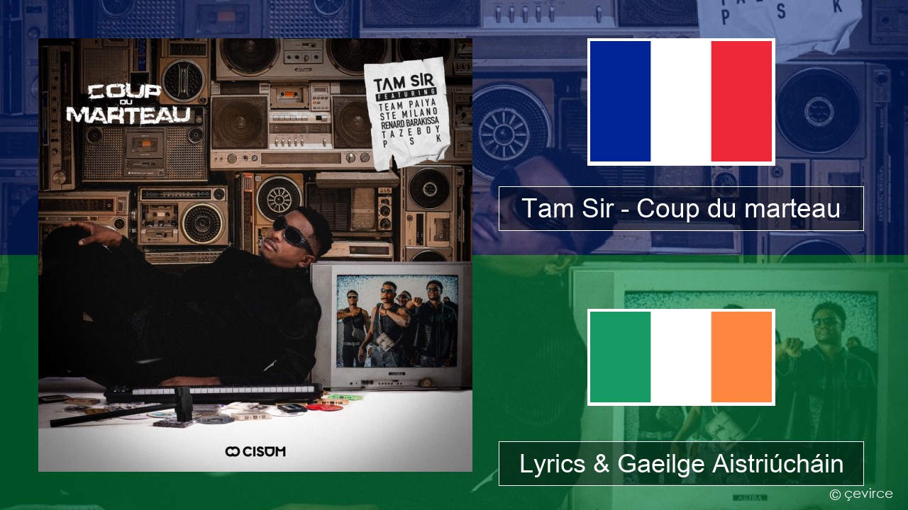 Tam Sir – Coup du marteau (feat. Team Paiya, Ste Milano, Renard Barakissa, Tazeboy & PSK) Fraincis Lyrics & Gaeilge Aistriúcháin